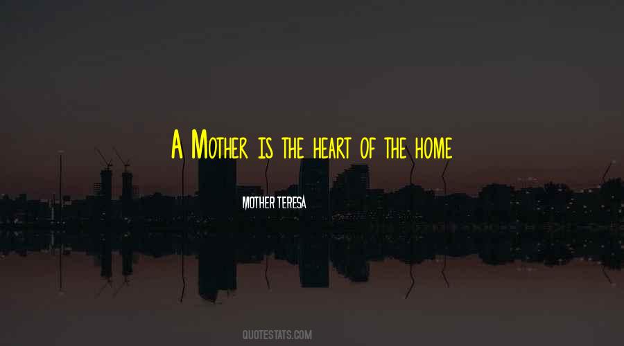 Mother Is The Heart Quotes #1560954