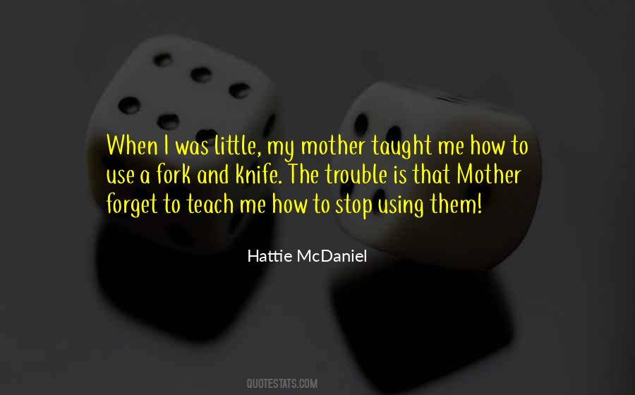 Mother Taught Me Quotes #1102190