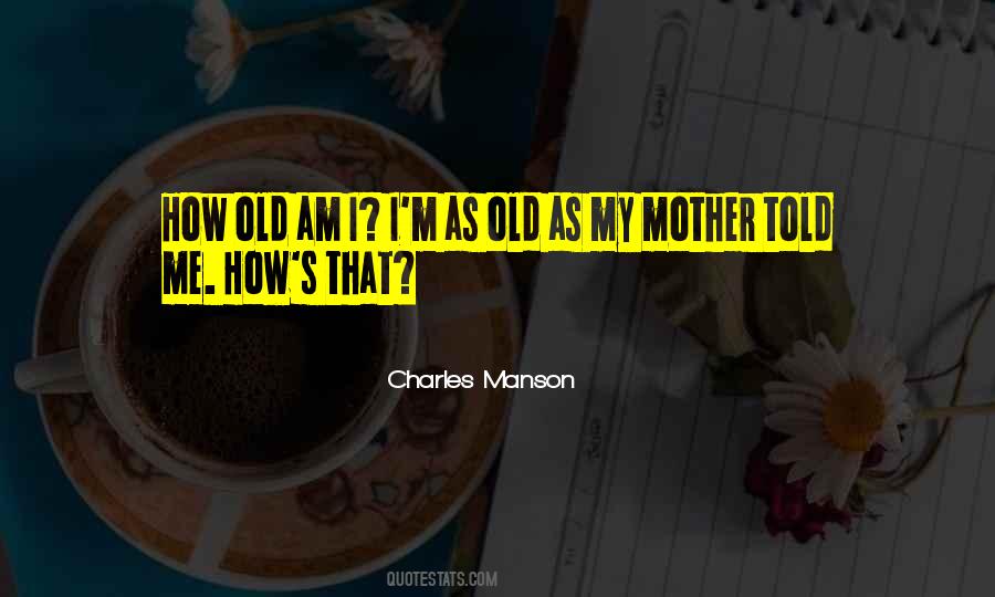 Mother Told Me Quotes #1454710