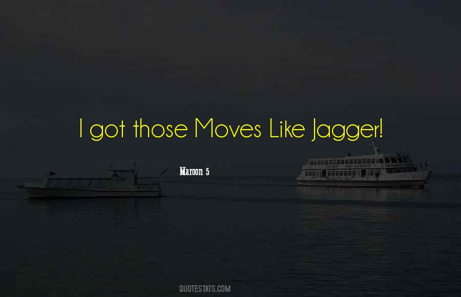 Moves Like Jagger Quotes #770636