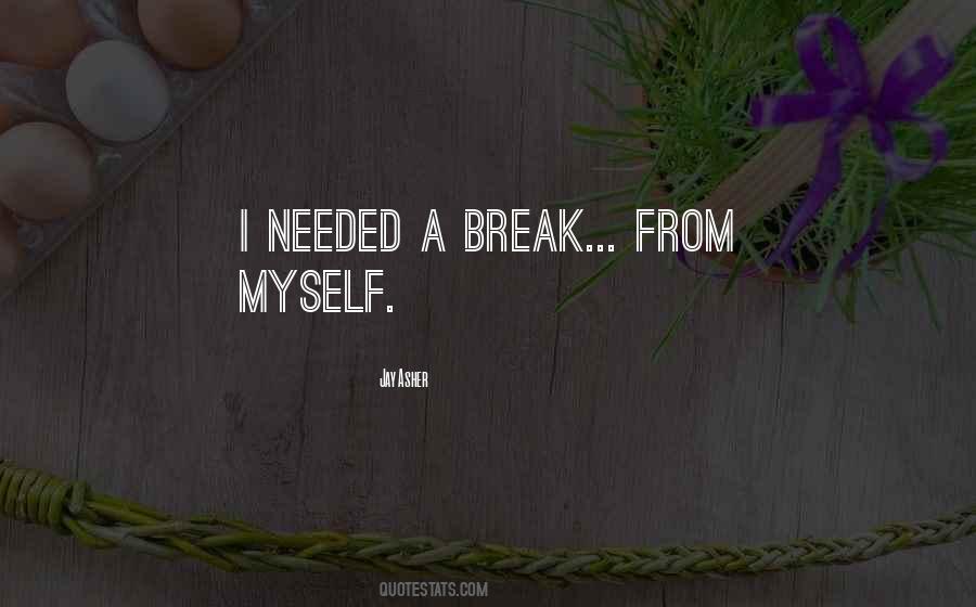 Much Needed Break Quotes #436605