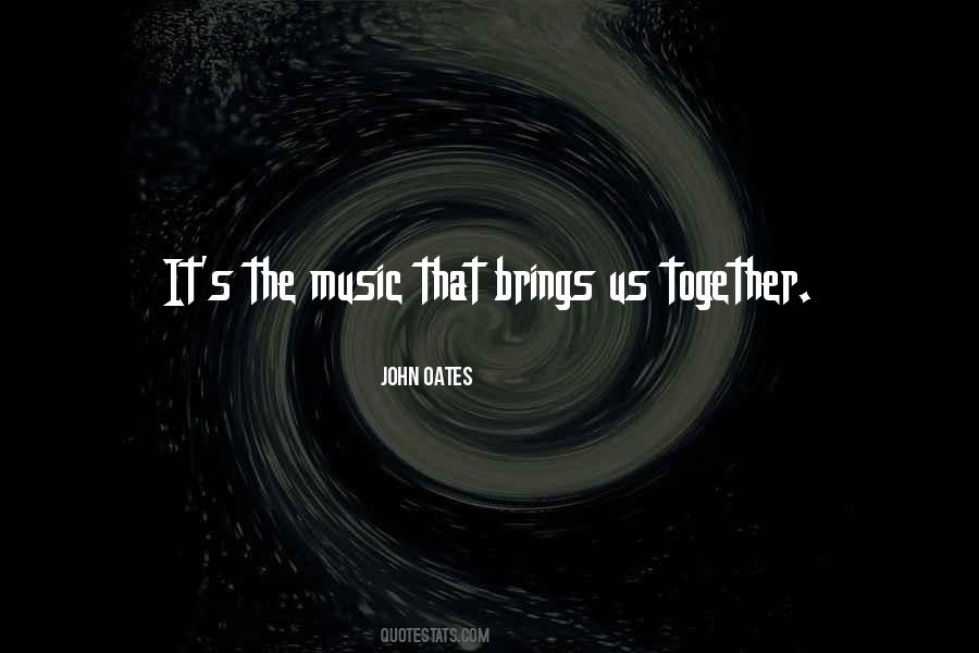 Music Brings Us Together Quotes #1147968