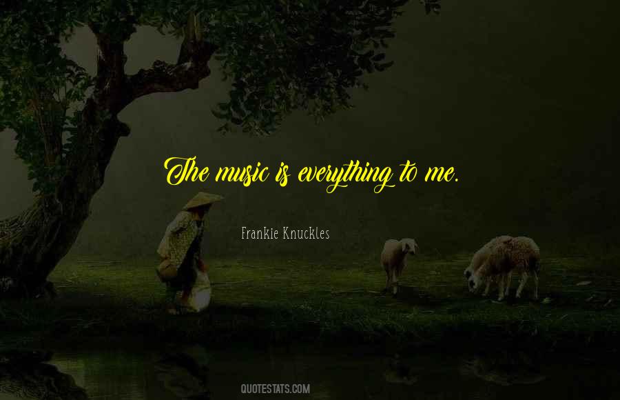 Music Is Everything Quotes #1120942