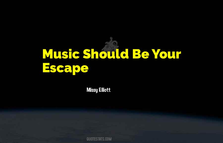 Music Is My Escape Quotes #1426696