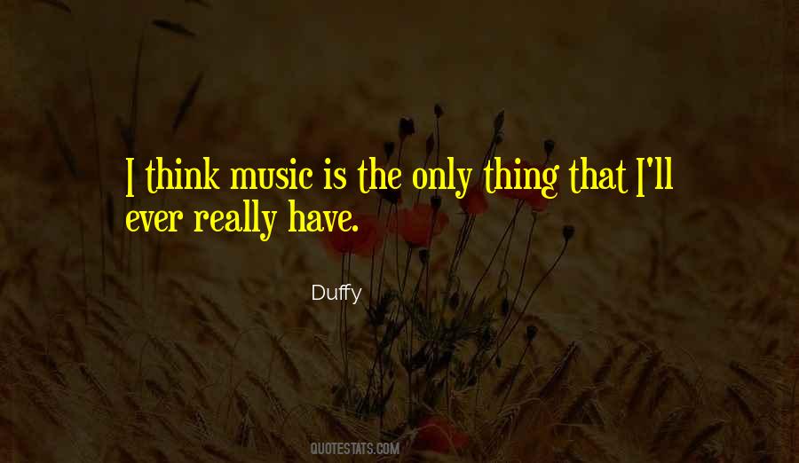 Music Is The Only Thing Quotes #1078845