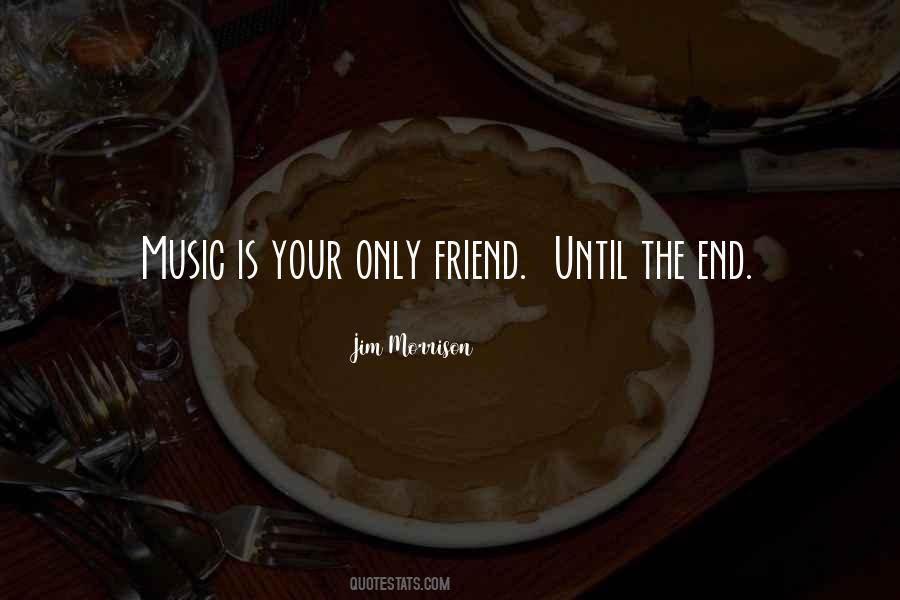 Music Is Your Only Friend Quotes #1487395