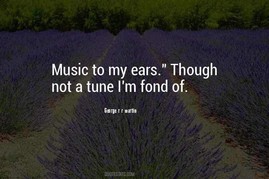 Music My Ears Quotes #692743