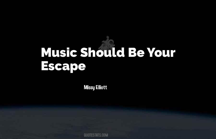 Music My Escape Quotes #1426696