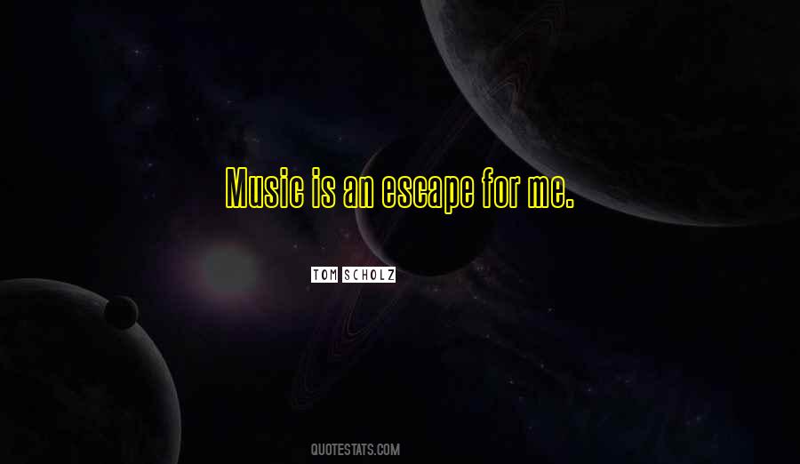 Music My Escape Quotes #1517505