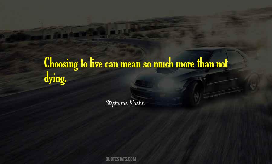 Quotes About Choosing To Live #997303