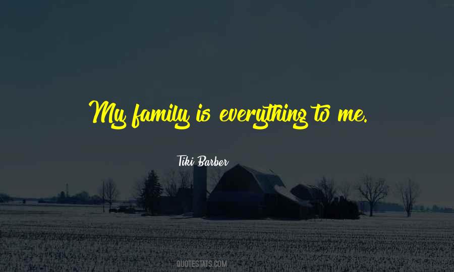 My Family Is Everything Quotes #1755002