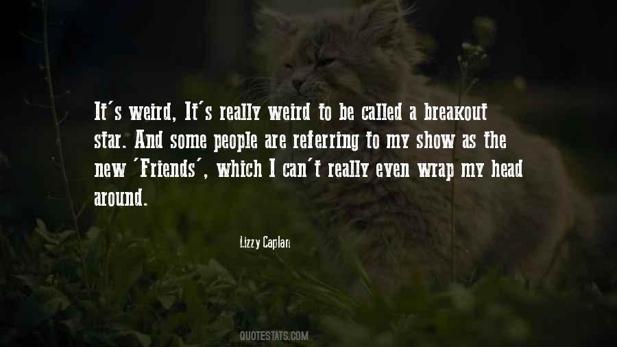 My Friends Are Weird Quotes #1462906