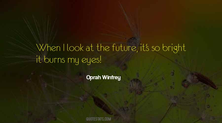 My Future Is Bright Quotes #334777