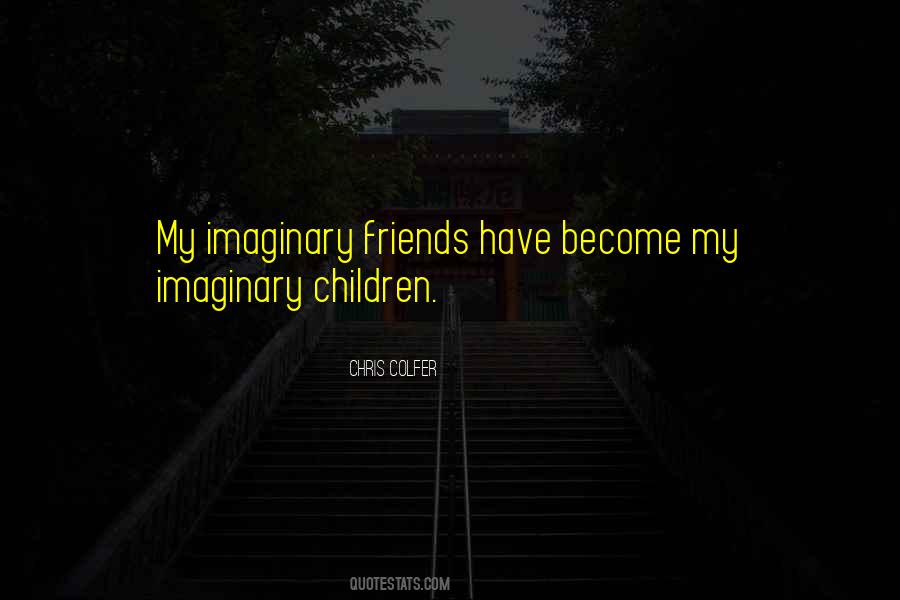 My Imaginary Friend Quotes #300707