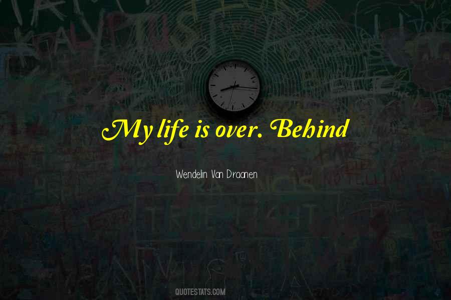 My Life Is Over Quotes #1674155