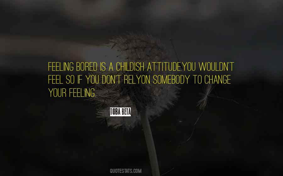 Quotes About Childish Attitude #427231