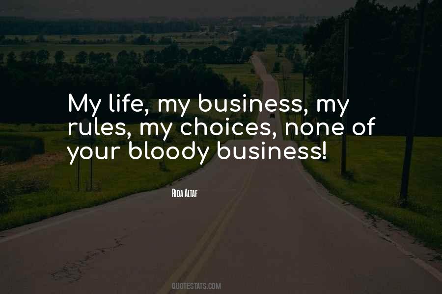 My Life My Rules Not Your Business Quotes #1114008