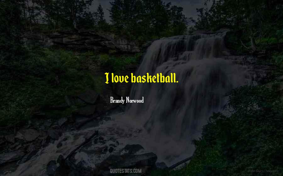 My Love For Basketball Quotes #237717