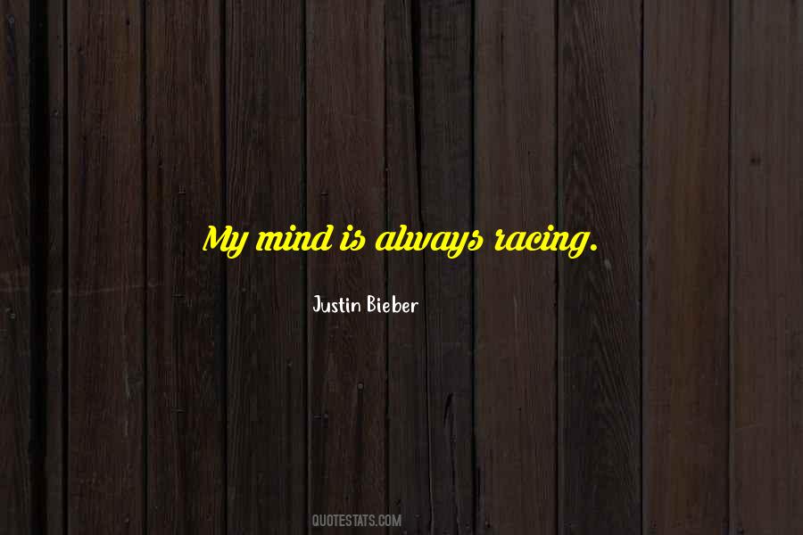 My Mind Is Always Racing Quotes #220395