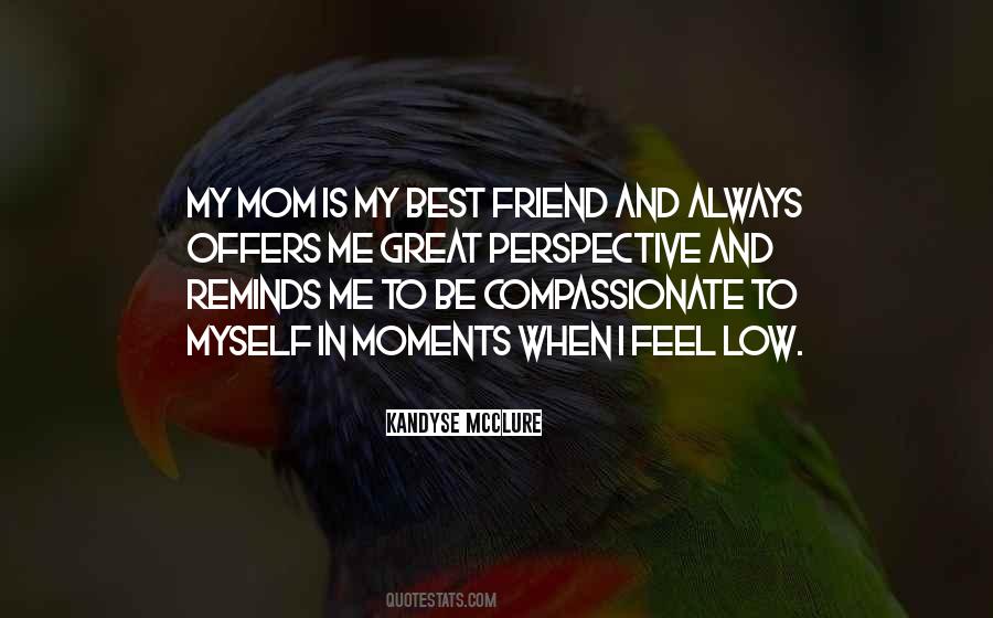 My Mom Is My Best Friend Quotes #1089246