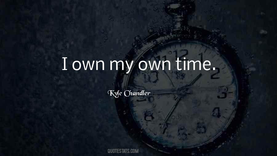 My Own Time Quotes #1589554