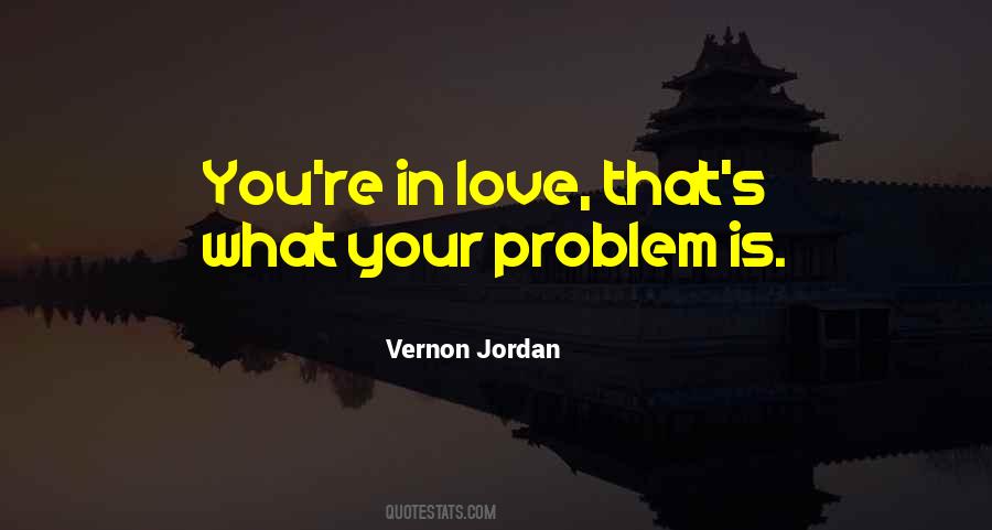 My Problem Is I Love Too Much Quotes #107900