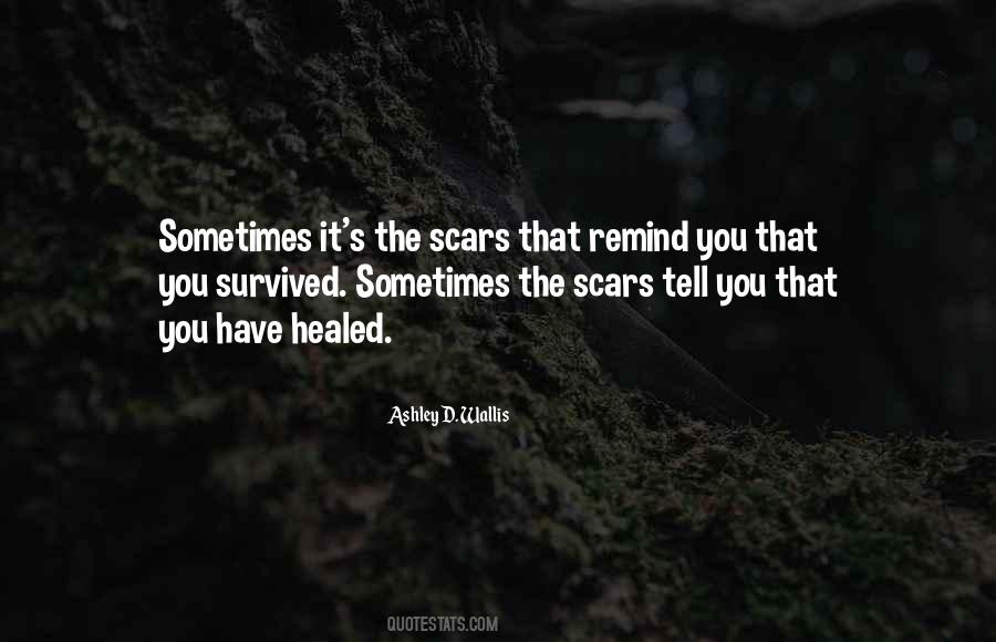 My Scars Remind Me Quotes #861643