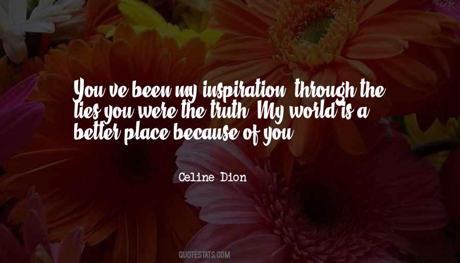My World Is A Better Place Because Of You Quotes #1485554