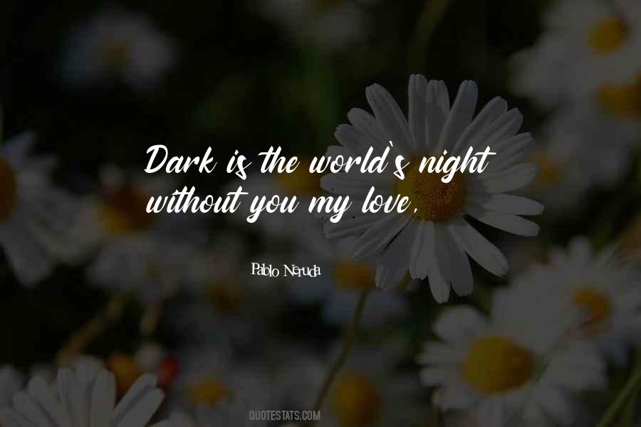 Top 32 My World Is Dark Without You Quotes: Famous Quotes & Sayings About My World Is Dark Without You