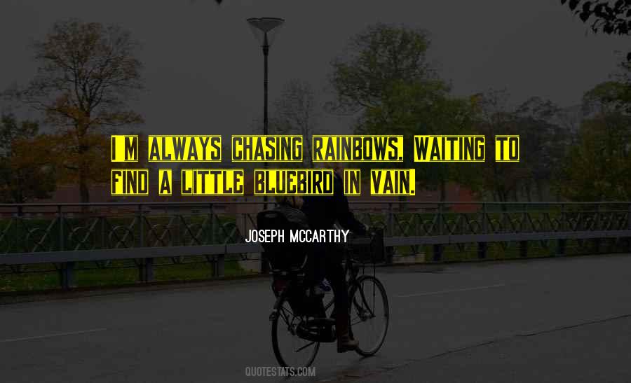 Quotes About Chasing Rainbows #1517817