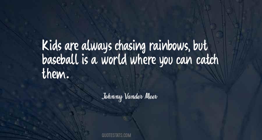 Quotes About Chasing Rainbows #1789742