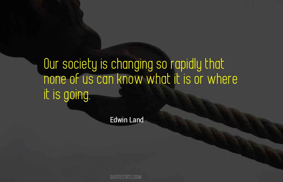 Quotes About Changing Society #6693