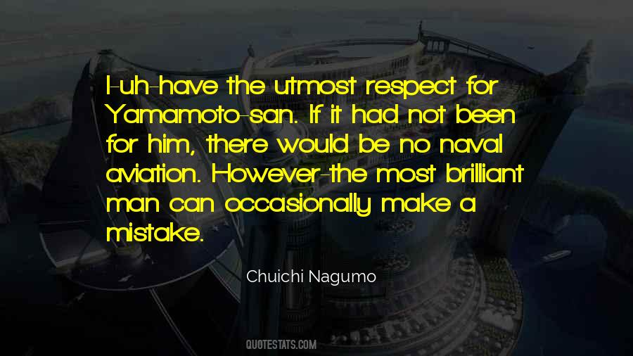 Chuichi Nagumo quote: I-uh-have the utmost respect for Yamamoto