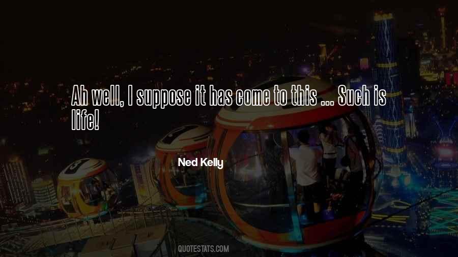 Ned Kelly Best Quotes #1020439