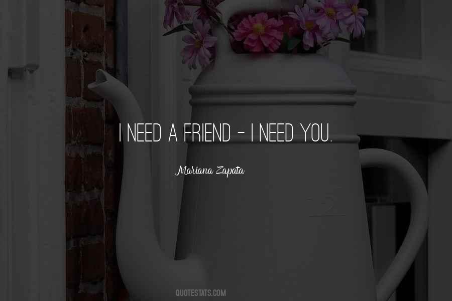 Need A Friend Quotes #1476593