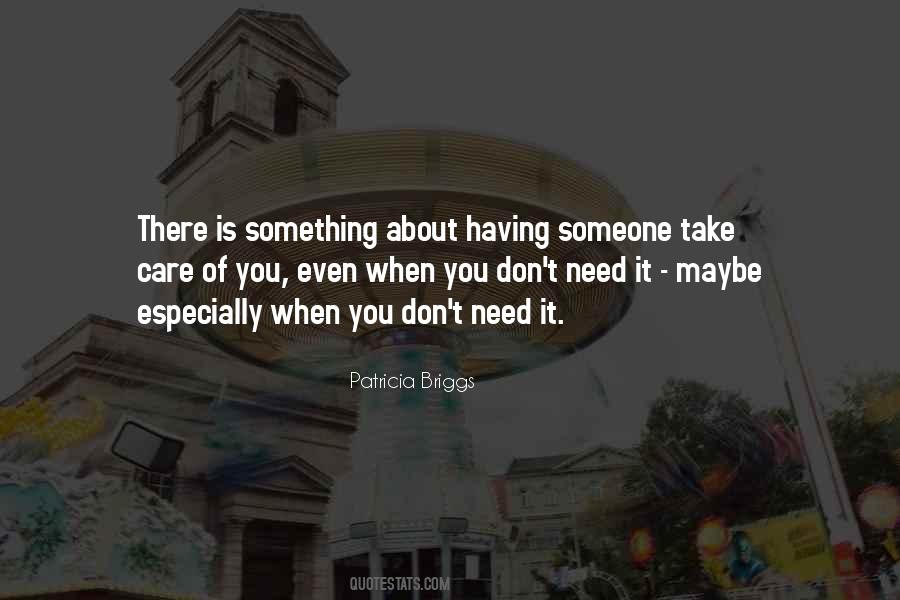 Need Someone To Take Care Of Me Quotes #242345