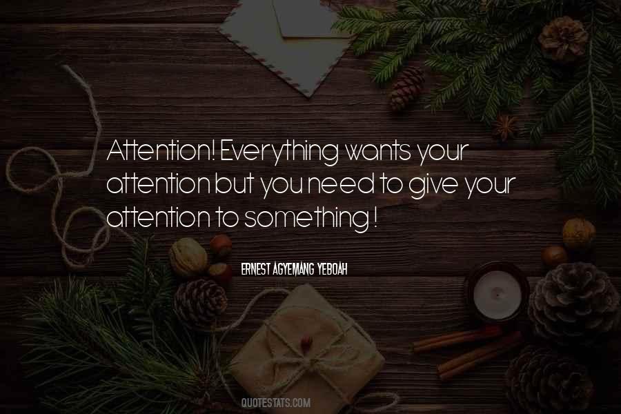 Need Your Attention Quotes #1394347