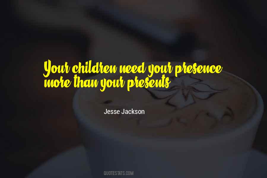 Need Your Presence Quotes #341225