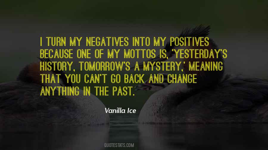 Negatives Into Positives Quotes #1250101