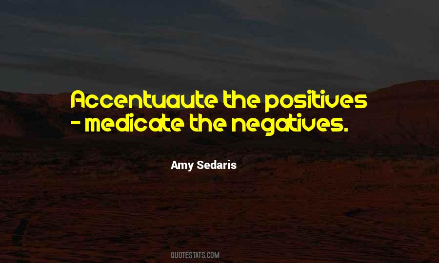 Negatives Into Positives Quotes #293837