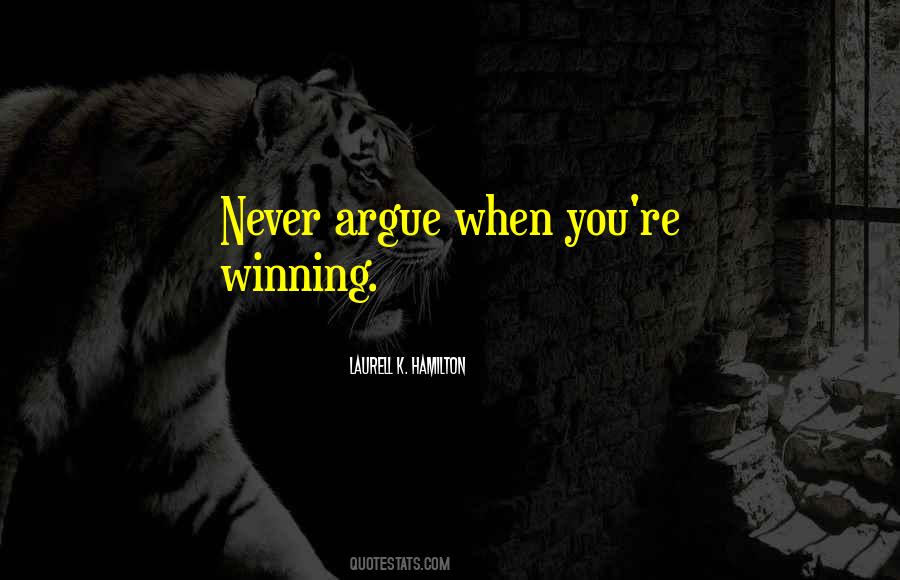 Never Argue Quotes #1135853