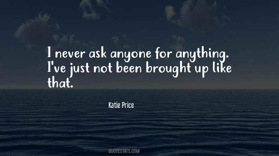 Never Ask Anything Quotes #1623289