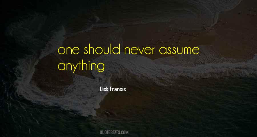 Never Assume Anything Quotes #1270313
