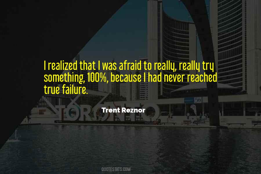 Never Be Afraid To Try Quotes #1134647