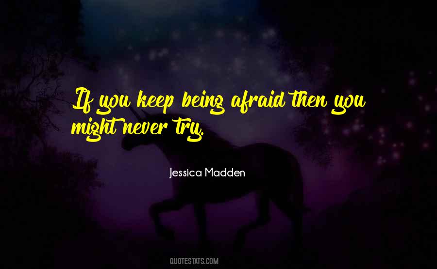 Never Be Afraid To Try Quotes #1153903