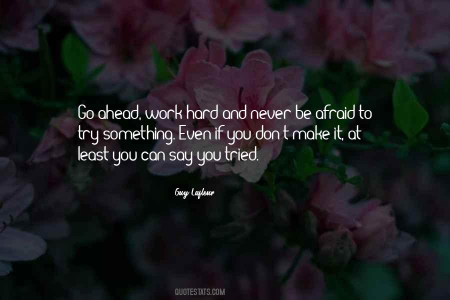 Never Be Afraid To Try Quotes #170222
