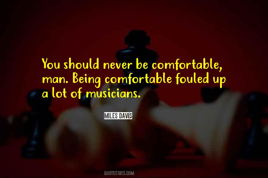 Never Be Comfortable Quotes #697468