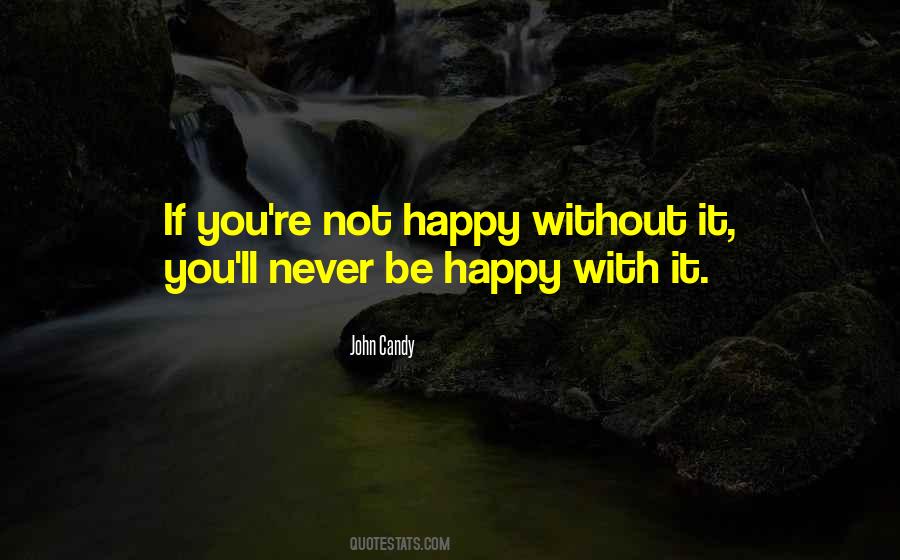 Never Be Happy Quotes #814422