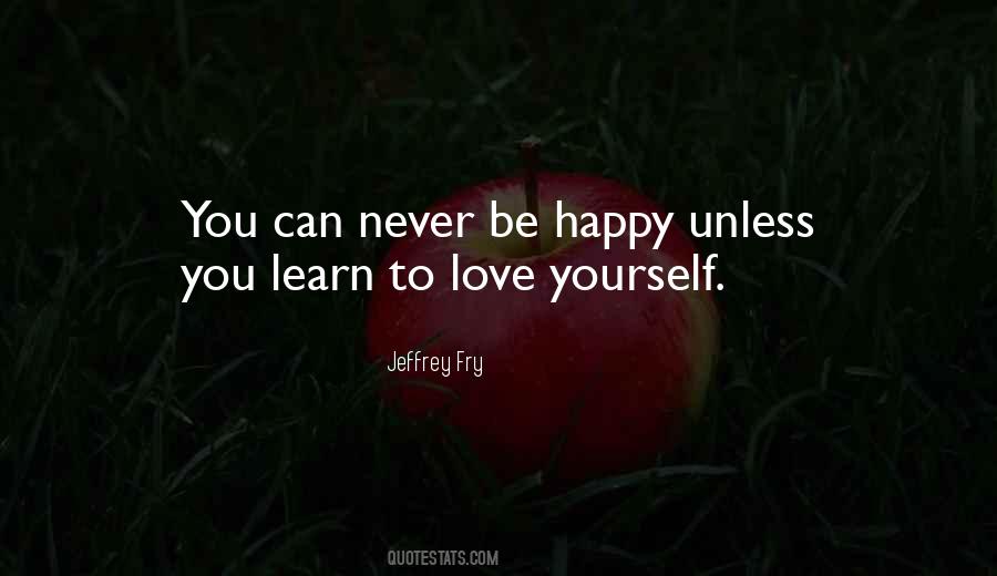 Never Be Happy Quotes #962445