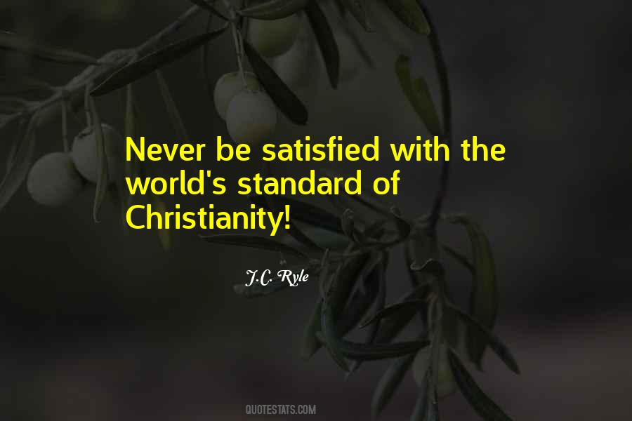 Never Be Satisfied Quotes #1079221